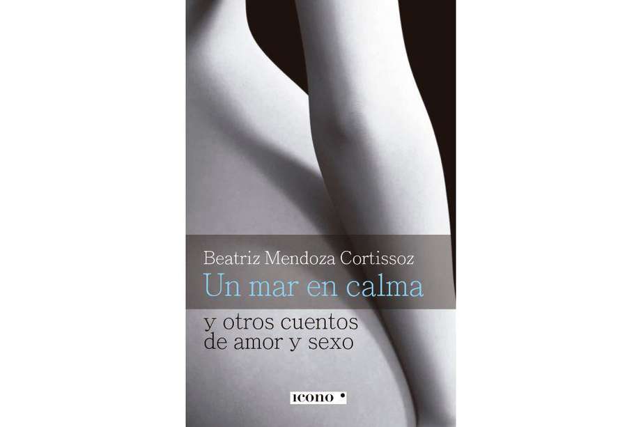 En “Un mar en calma, y otros cuentos de amor y sexo”, libro de Beatriz Mendoza, el lector se encuentra con los deseos de dar expresión a las resistencias del placer, en la búsqueda de un buen motivo para disfrutar y para reír, para gozar la vida.