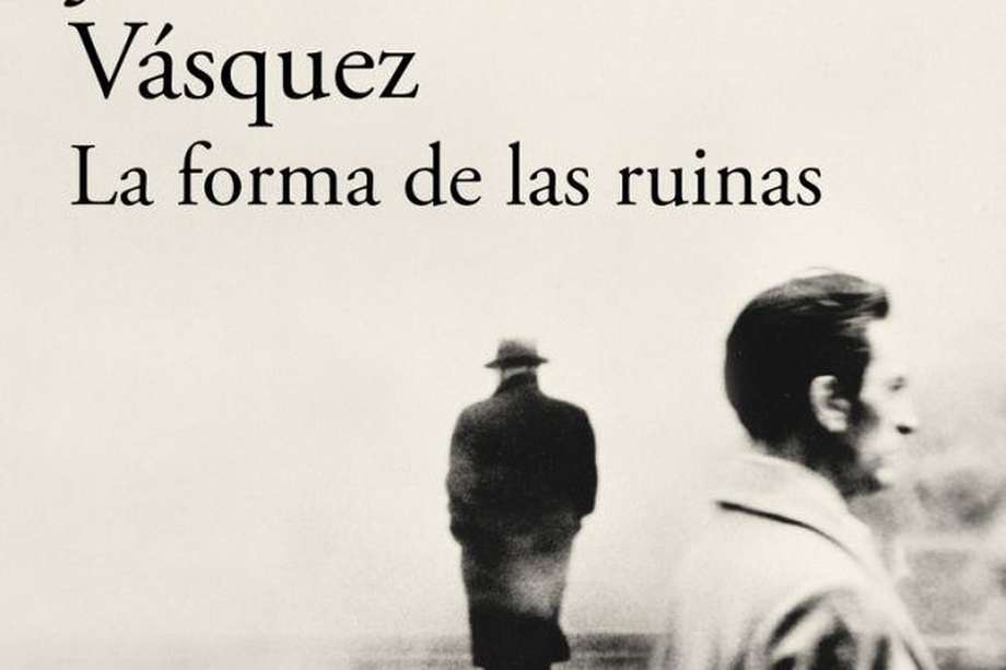 Portada del libro "La forma de las ruinas", de Juan Gabriel Vásquez.