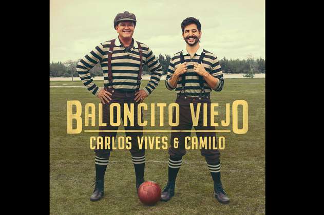 “Baloncito viejo”, lo nuevo de Carlos Vives con Camilo