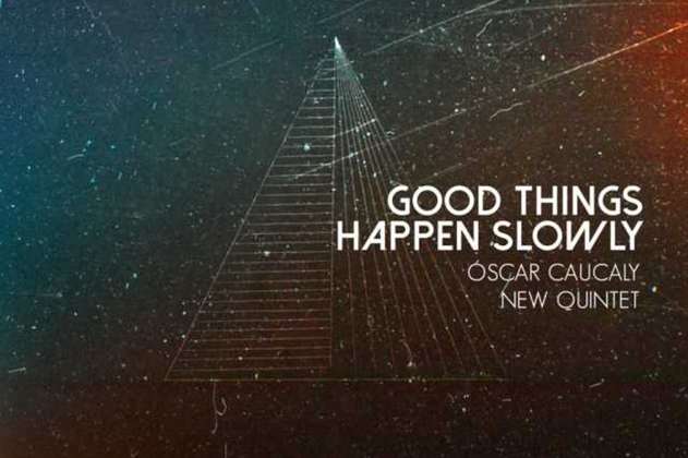 El pianista Oscar Caucaly presenta su nuevo disco “Good Things Happen Slowly”