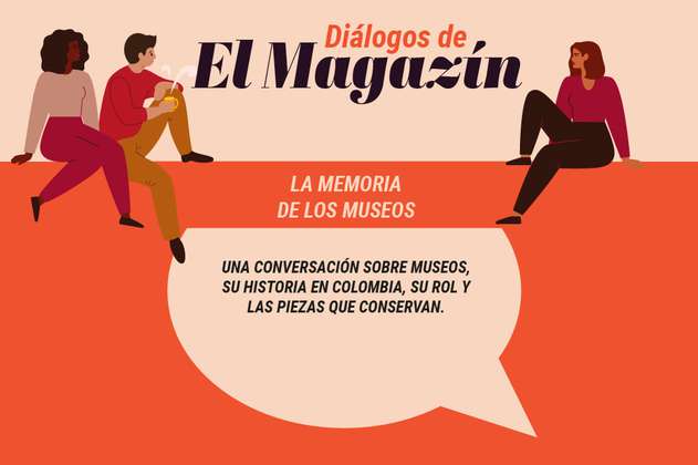 Diálogos de El Magazín: “La memoria de los museos”