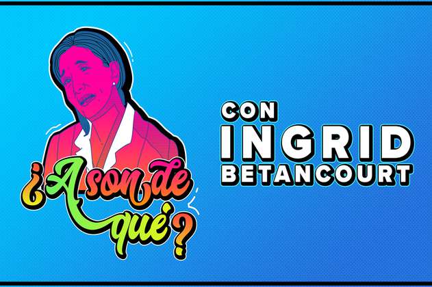 Ingrid Betancourt: ¿A son de qué quiere ser presidenta?