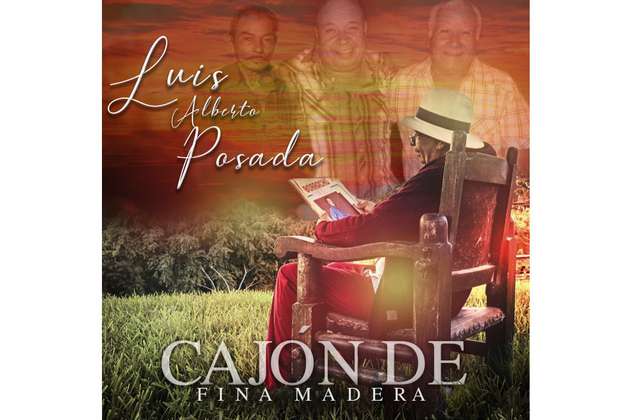 Luis Alberto Posada lanza su sencillo “Cajón de fina madera” en homenaje a su padre