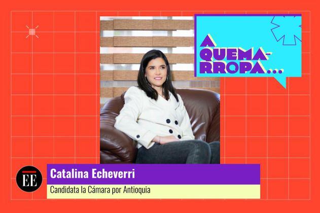 A Quemarropa con Catalina Echeverri, candidata a la Cámara por Antioquia