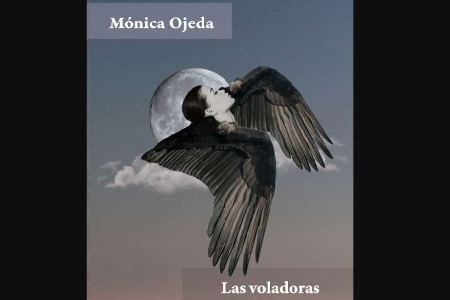 Portada de "Las voladoras", la más reciente obra de Mónica Ojeda.