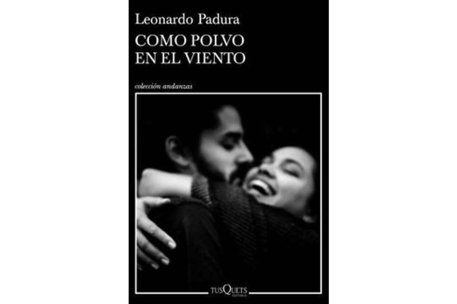 "Como polvo en el viento" es la novela más reciente de Leonardo Padura.
