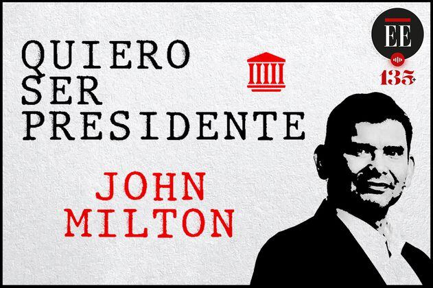 Quiero ser presidente: un perfil de John Milton Rodríguez | Pódcast