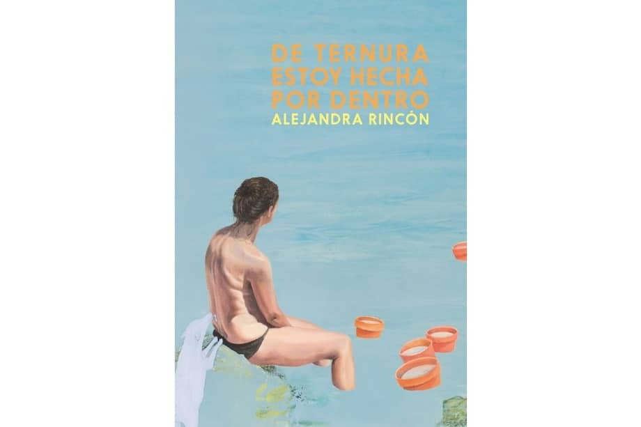 Portada del libro "De ternura estoy hecha por dentro", de Alejandra Rincón.