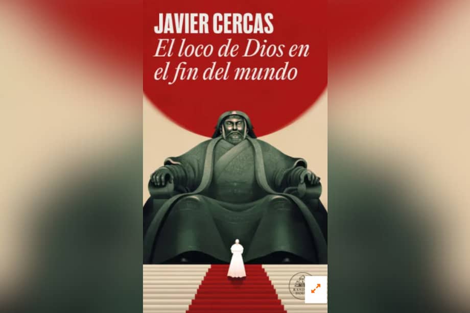 Cubierta del libro de Javier Cercas, "El loco de Dios en el fin del mundo".