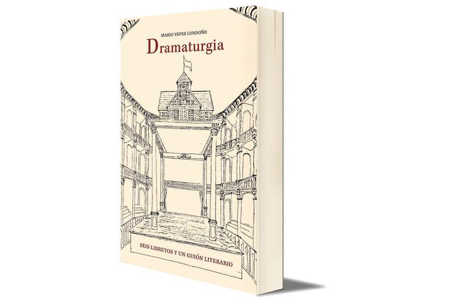 Portada del libro de Mario Yepes Londoño, "Dramaturgia: seis libretos y un guion literario", Editorial Artes y Letras.