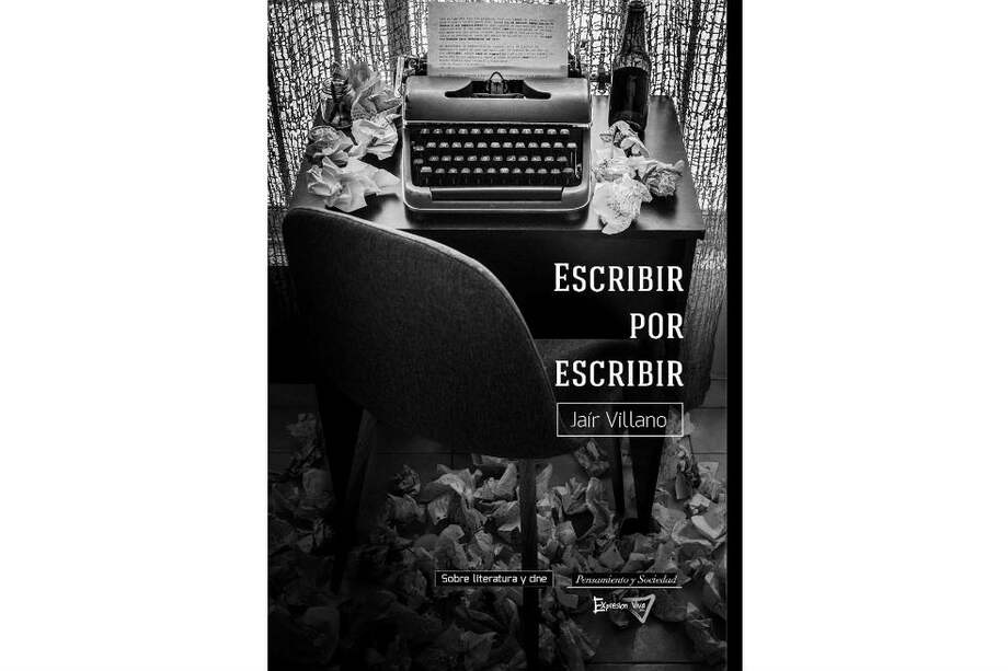 Escribir por escribir, la antología de textos sobre literatura y cine de Jair Villano tiene el equilibrio sutil entre el atrevimiento y el análisis pensado. / Cortesía