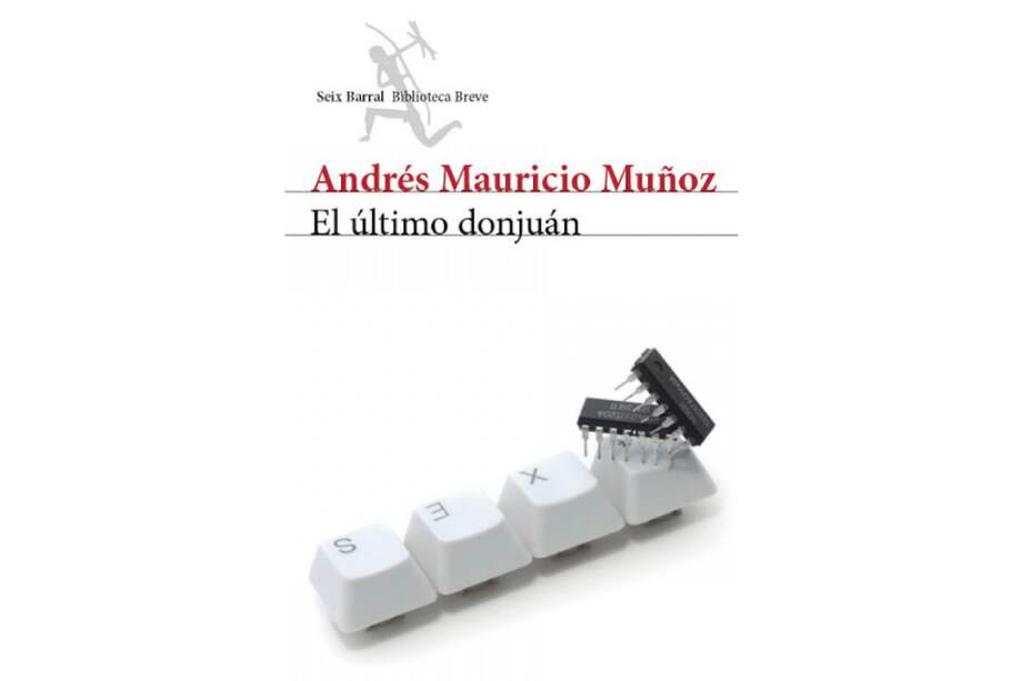 ‘El último donjuán’, Andrés Mauricio Muñoz. Seix Barral. Editorial Planeta. 304 páginas. / Archivo particular