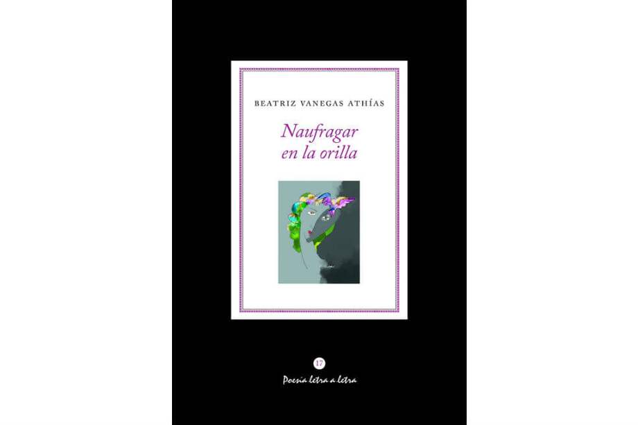 El más reciente libro de Beatriz Vanegas Athías, una recopilación de cuatro de sus poemarios, presentado en la Feria del Libro de Bogotá. / Cortesía