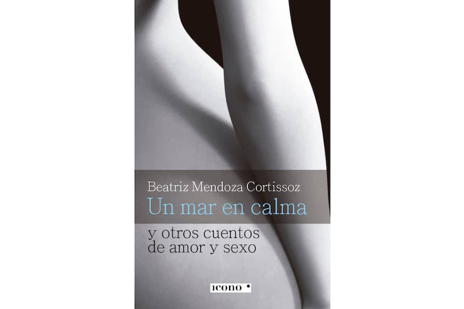 En “Un mar en calma, y otros cuentos de amor y sexo”, libro de Beatriz Mendoza, el lector se encuentra con los deseos de dar expresión a las resistencias del placer, en la búsqueda de un buen motivo para disfrutar y para reír, para gozar la vida.