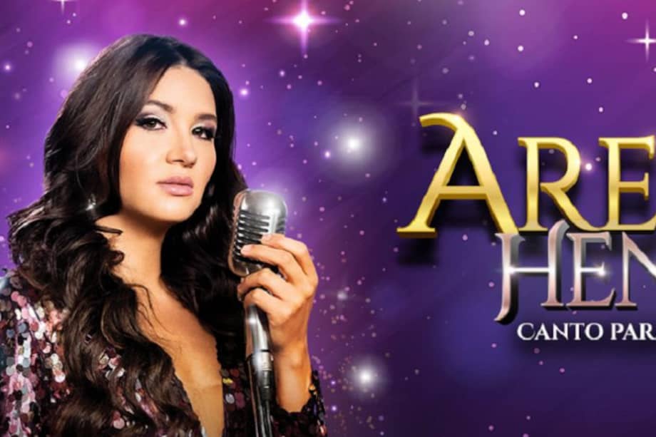 “Arelys Henao: canto para no llorar”.