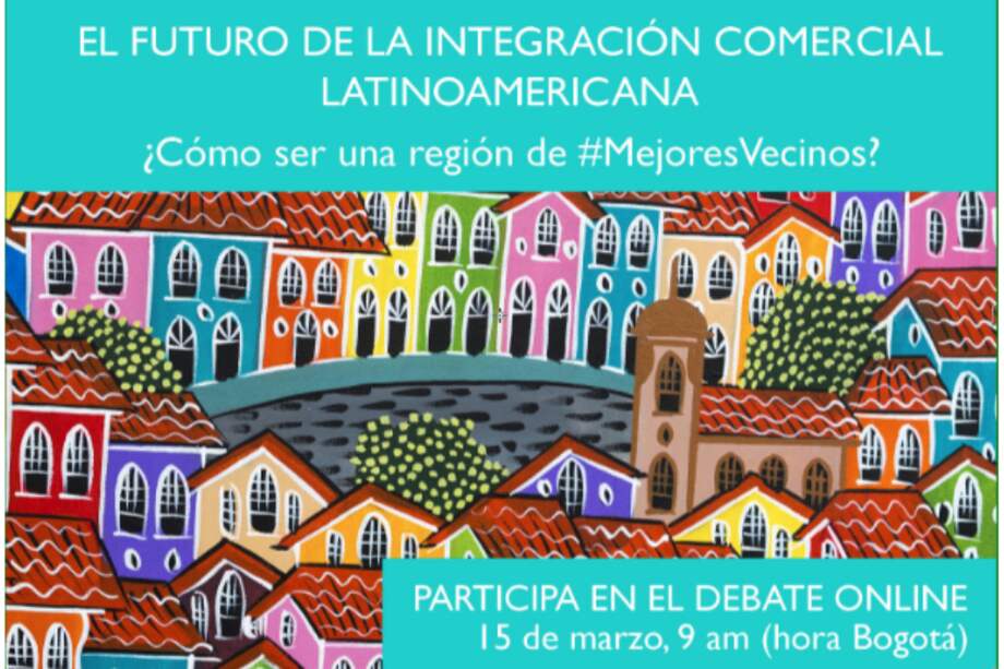EN VIVO #MejoresVecinos: El futuro de la integración comercial latinomericana