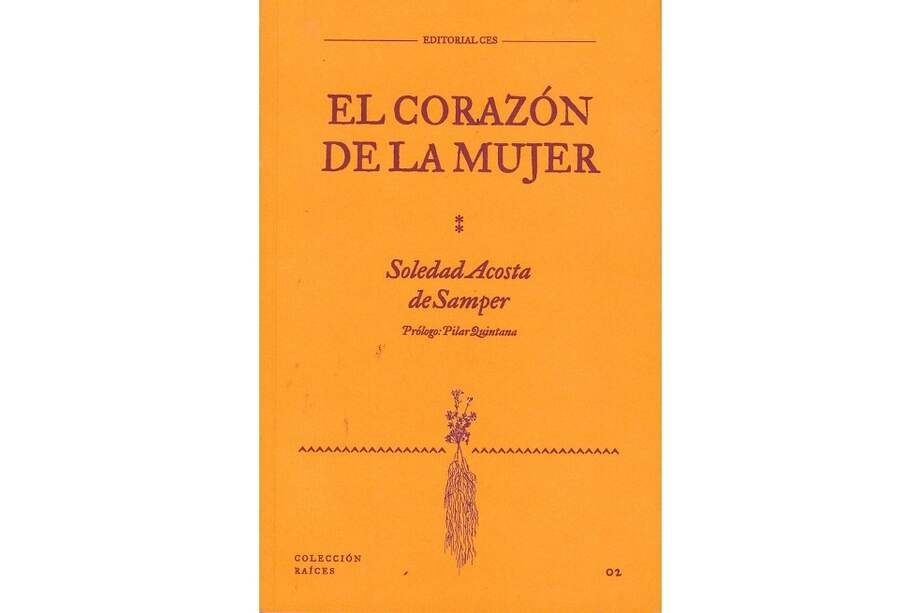 Portada del Libro "El corazón de la mujer", de la escritora Soledad Acosta de Samper. La edición hace parte de la colección Raíces, de la Universidad Ces.