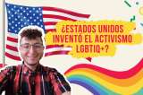 ¿El activismo LGBTIQ+ realmente nació en Estados Unidos?