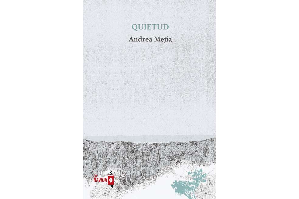 "Quietud", de la colombiana Andrea Mejía, ha sido publicado en España con la editorial La Navaja Suiza.