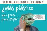 El mundo no es como lo pintan: ¿Más plástico que peces para 2050?