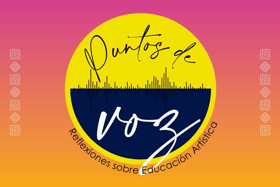Pódcast Puntos de voz: reflexiones sobre educación artística.