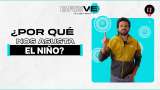 ¡Ahora sí, llegó el fenómeno de El Niño! ¿Por qué el susto?