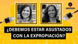 ¿Debemos estar asustados de la expropiación?