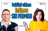 #LasIgualadas El hombre que publicó 17 videos íntimos sin permiso