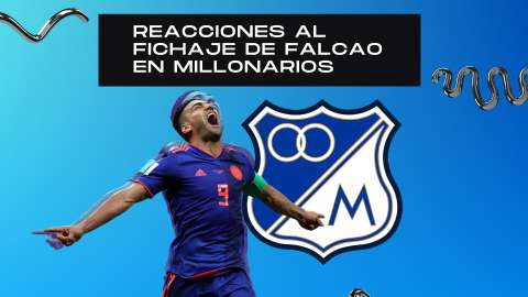 Reacciones al fichaje de Falcao con Millonarios