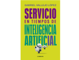 “Servicio en tiempos de Inteligencia Artificial” el nuevo libro de Gabriel Vallejo