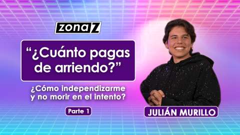 ¿Cómo independizarme sin morir en el intento? ft. Julian Murillo | Zona Z Ep.4-P1|