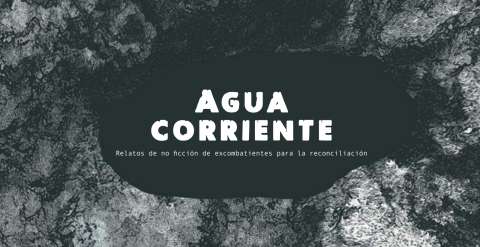 ‘Agua corriente’, el libro de relatos de no ficción escrito por excombatientes