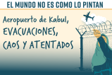Aeropuerto de Kabul: evacuaciones, caos y atentados