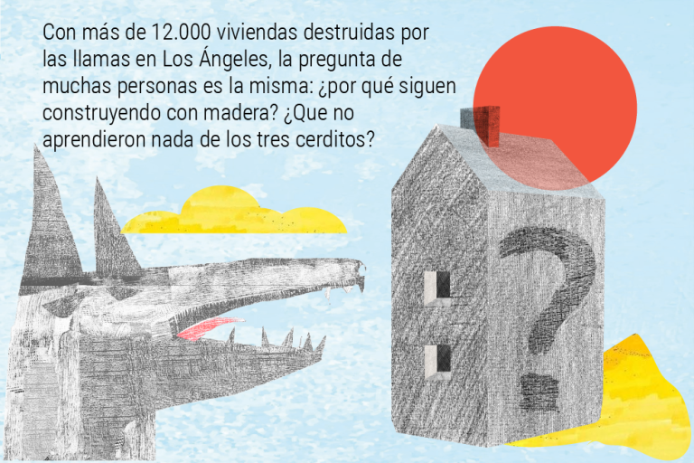 Con más de 12.000 viviendas destruidas por las llamas en Los Ángeles, la pregunta de muchas personas es la misma: ¿por qué siguen construyendo con madera? ¿Que no aprendieron nada de los tres cerditos?