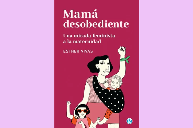 “Parece que tenemos que escoger entre una maternidad neoliberal supeditada al mercado o una maternidad patriarcal sacrificada”, escribe Esther Vivas en este libro.