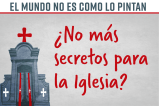 El mundo no es como lo pintan: ¿No más secretos para la Iglesia?