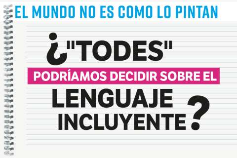 ¿“Todes” podríamos decidir sobre el lenguaje incluyente?