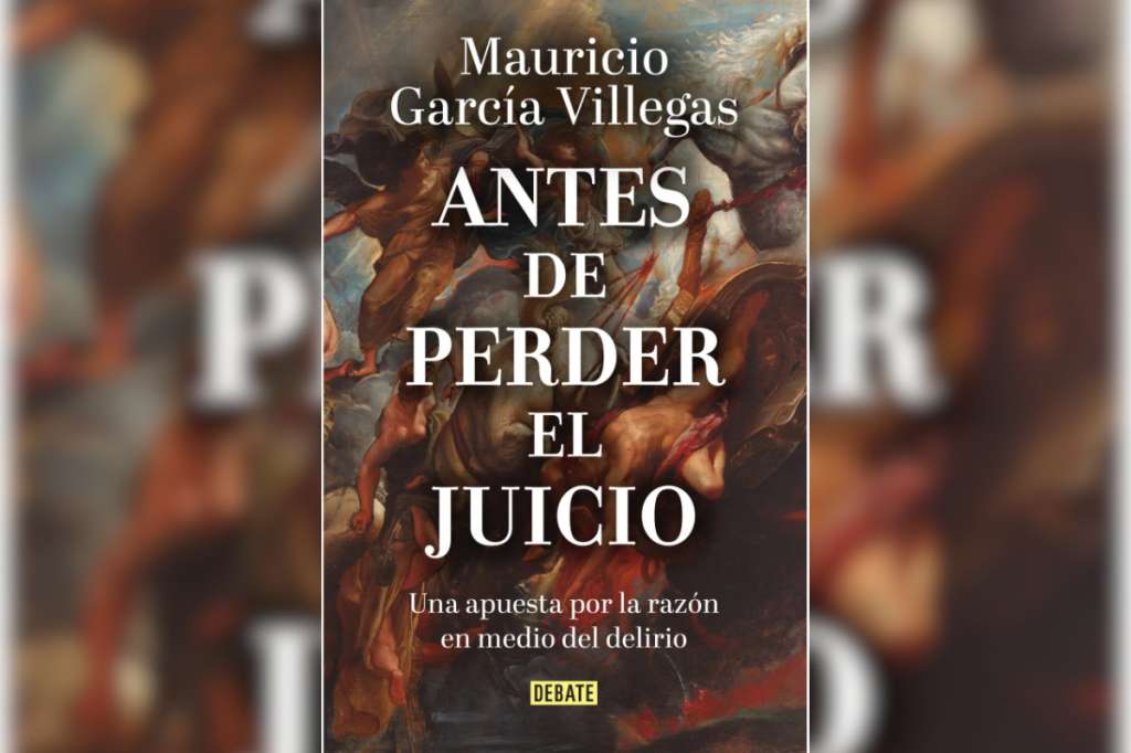 Mauricio García Villegas, además de "Antes de perder el juicio" (2026), ha escrito otros libros, como “El orden de la libertad” (2017), “El país de las emociones tristes” (2020) y “El viejo malestar del Nuevo Mundo” (2023).