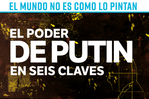 El mundo no es como lo pintan: el poder de Putin en seis claves