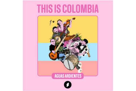 "This Is Colombia", lo nuevo de Aguas Ardientes