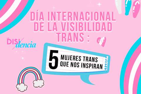 Día Internacional de la Visibilidad Trans : cinco mujeres trans que nos inspiran