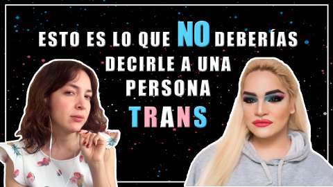Nunca le digas esto a una persona trans – Las Igualadas