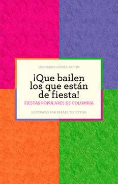 “¡Que bailen los que están de fiesta! Fiestas populares de Colombia" - Leonardo Gómez Jattin