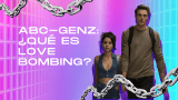ABC-GENZ: ¿Qué es love bombing?