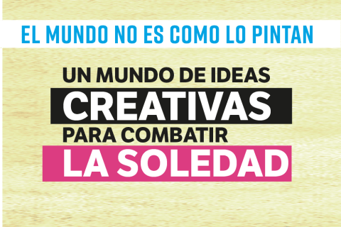El mundo no es como lo pintan: ideas creativas para combatir la soledad