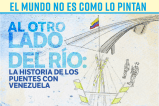Al otro lado del río: la historia de los puentes entre Colombia y Venezuela