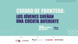 Evento: Ciudad de frontera: los jóvenes sueñan una Cúcuta diferente