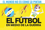 El mundo no es como lo pintan: el fútbol en medio de la guerra
