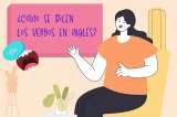 ¿Cuáles son los verbos en inglés? Diferencia entre regulares e irregulares