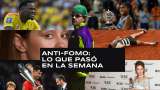 Anti-Fomo: lo que pasó en la semana